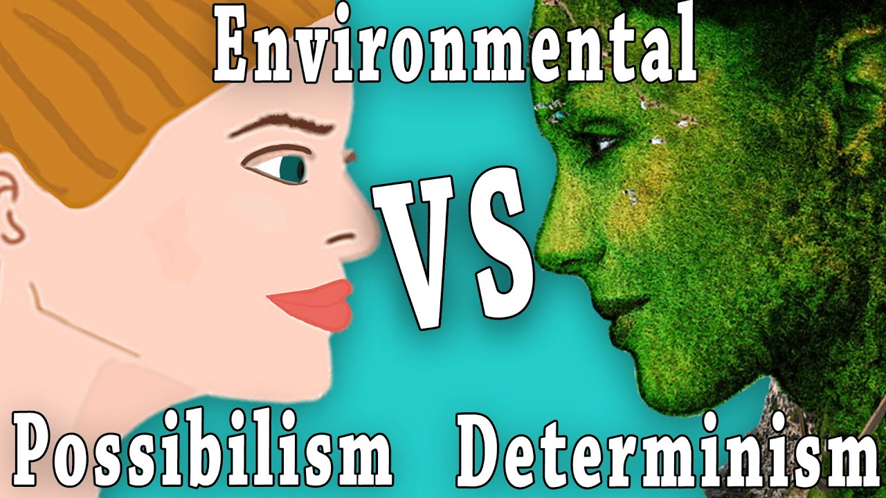 Environmental Determinism Vs Possibilism-environmental