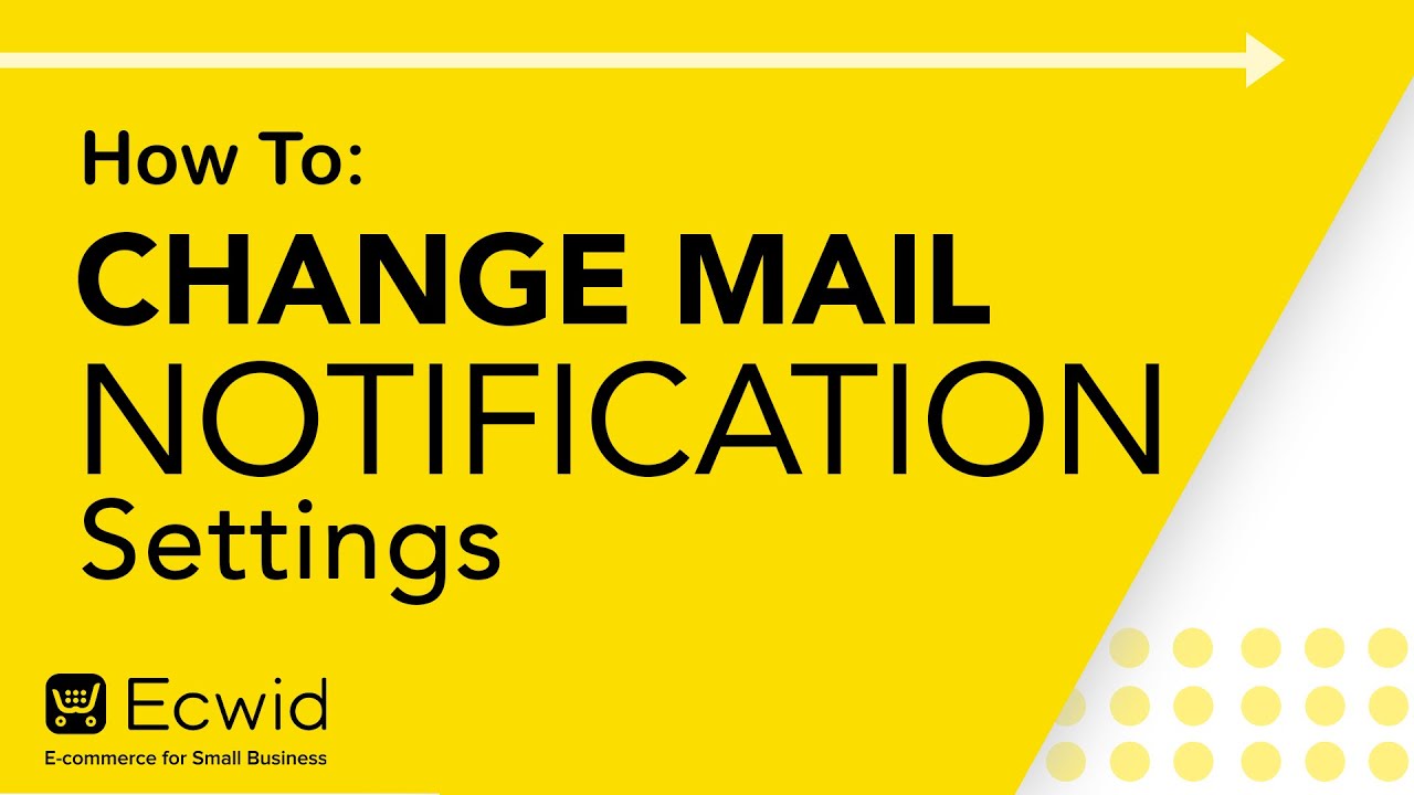 How to: Change mail notification settings – Ecwid E-commerce Support-ecwid